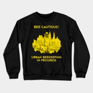 Bee-Cautious: Urban Beekeeping in Progress | Urban Beekeeper | Beekeeping | Bee | Honey Crewneck Sweatshirt